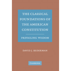 The Classical Foundations of the American Constitution: Prevailing Wisdom