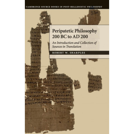 Peripatetic Philosophy, 200 BC to AD 200: An Introduction and Collection of Sources in Translation