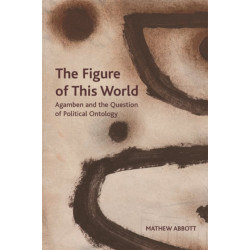 The Figure of This World: Agamben and the Question of Political Ontology