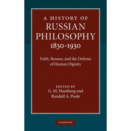 A History of Russian Philosophy 1830–1930: Faith, Reason, and the Defense of Human Dignity