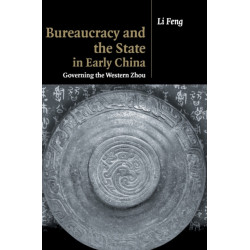Bureaucracy and the State in Early China: Governing the Western Zhou