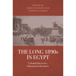 The Long 1890s in Egypt: Colonial Quiescence, Subterranean Resistance