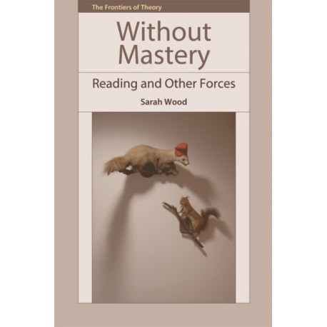 Without Mastery: Reading and Other Forces
