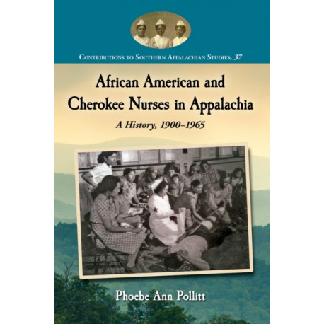 African American and Cherokee Nurses in Appalachia: A History, 1900-1965
