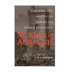 Murder in Aubagne: Lynching, Law, and Justice during the French Revolution