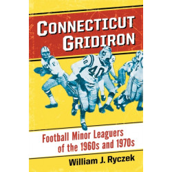 Connecticut Gridiron: Football Minor Leaguers of the 1960s and 1970s
