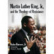 Martin Luther King, Jr., and the Theology of Resistance
