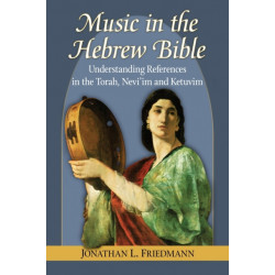 Music in the Hebrew Bible: Understanding References in the Torah, Nevi'im and Ketuvim