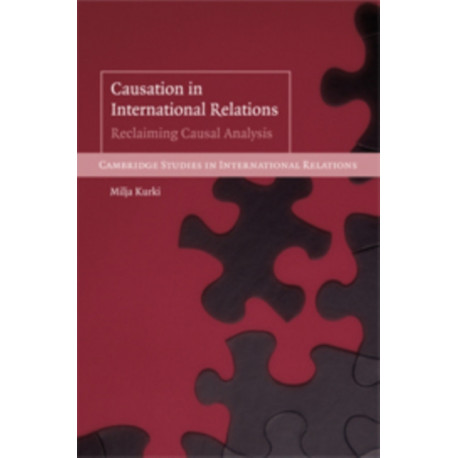 Causation in International Relations: Reclaiming Causal Analysis