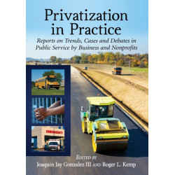 Privatization in Practice: Reports on Trends, Cases and Debates in Public Service by Business and Nonprofits