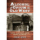 Alcohol and Opium in the Old West: Use, Abuse and Influence