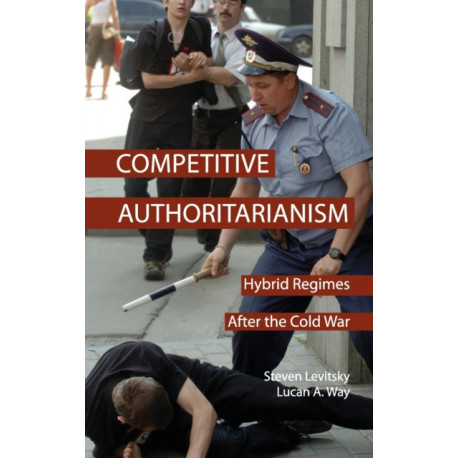 Competitive Authoritarianism: Hybrid Regimes after the Cold War