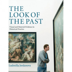 The Look of the Past: Visual and Material Evidence in Historical Practice