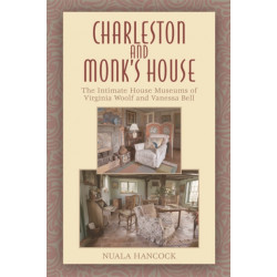Charleston and Monk's House: The Intimate House Museums of Virginia Woolf and Vanessa Bell