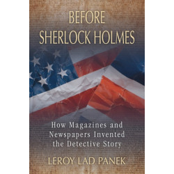 Before Sherlock Holmes: How Magazines and Newspapers Invented the Detective Story
