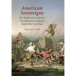 American Sovereigns: The People and America's Constitutional Tradition Before the Civil War