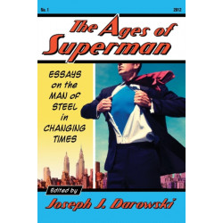 The Ages of Superman: Essays on the Man of Steel in Changing Times
