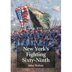 New York's Fighting Sixty-Ninth: A Regimental History of Service in the Civil War's Irish Brigade and the Great War's Rainbow Division
