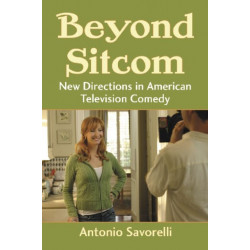 Beyond Sitcom: New Directions in American Television Comedy