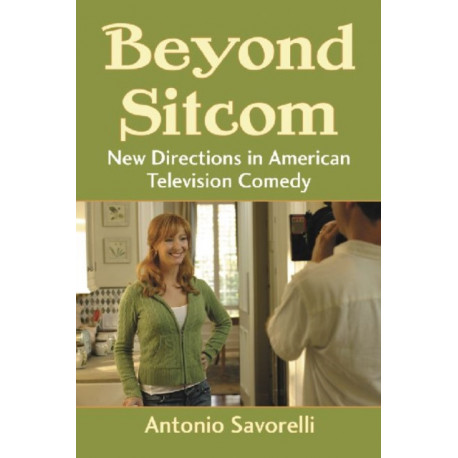 Beyond Sitcom: New Directions in American Television Comedy