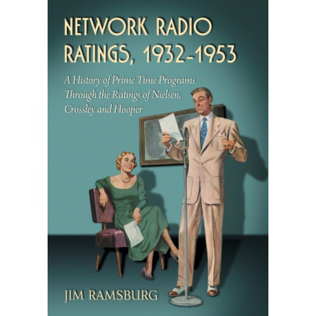 Network Radio Ratings, 1932-1953: A History of Prime Time Programs Through the Ratings of Nielsen, Crossley and Hooper
