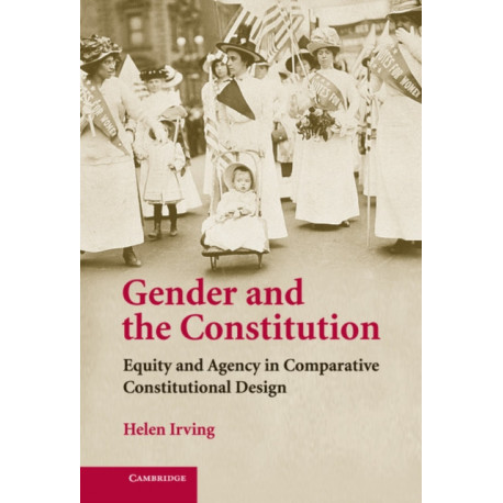 Gender and the Constitution: Equity and Agency in Comparative Constitutional Design
