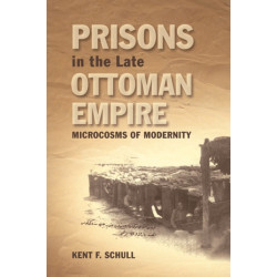 Prisons in the Late Ottoman Empire: Microcosms of Modernity