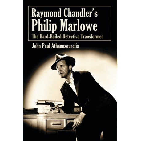 Raymond Chandler's Philip Marlowe: The Hard-Boiled Detective Transformed