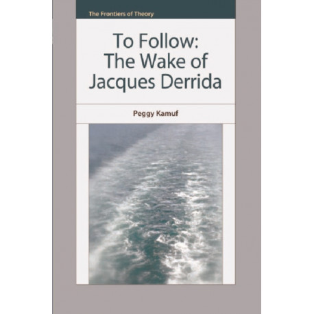 The To Follow: The Wake of Jacques Derrida