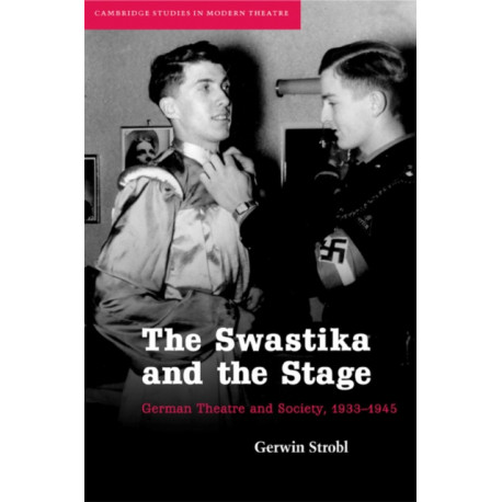 The Swastika and the Stage: German Theatre and Society, 1933–1945