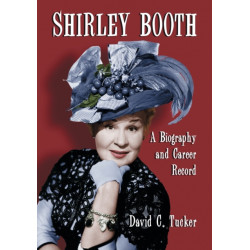 Shirley Booth: A Biography and Career Record
