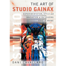 The Art of Studio Gainax: Experimentation, Style and Innovation at the Leading Edge of Anime
