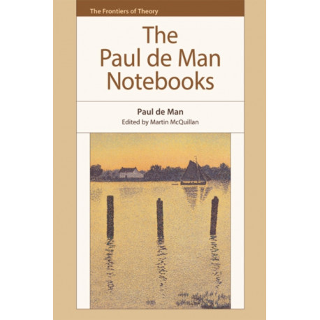 The Paul de Man Notebooks