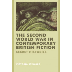 The Second World War in Contemporary British Fiction: Secret Histories