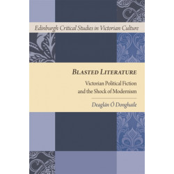 Blasted Literature: Victorian Political Fiction and the Shock of Modernism