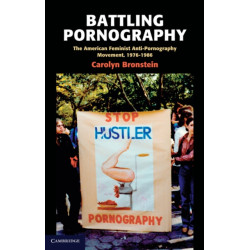Battling Pornography: The American Feminist Anti-Pornography Movement, 1976–1986
