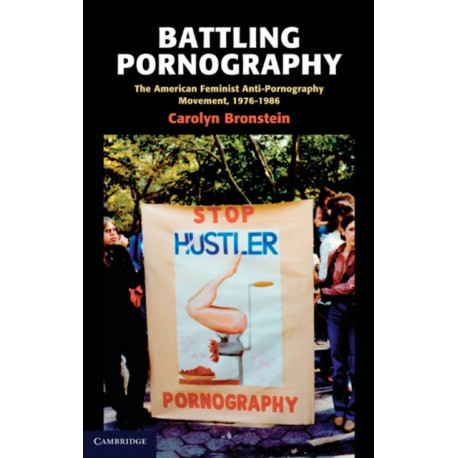 Battling Pornography: The American Feminist Anti-Pornography Movement, 1976–1986
