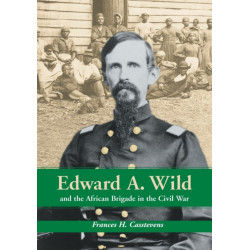 Edward A. Wild and the African Brigade in the Civil War