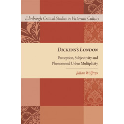 Dickens's London: Perception, Subjectivity and Phenomenal Urban Multiplicity