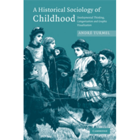 A Historical Sociology of Childhood: Developmental Thinking, Categorization and Graphic Visualization