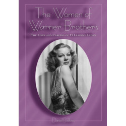 The Women of Warner Brothers: The Lives and Careers of 15 Leading Ladies, with Filmographies for Each