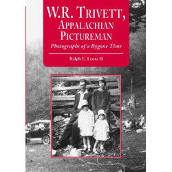 W.R. Trivett, Appalachian Pictureman: Photographs of a Bygone Time