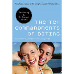 The Ten Commandments of Dating: Time-Tested Laws for Building Successful Relationships