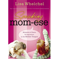 Speaking Mom-ese: Moments of Peace and   Inspiration in the Mother Tongue