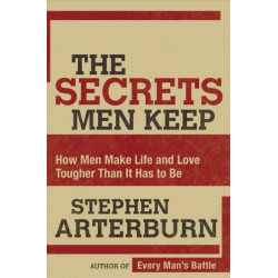The Secrets Men Keep: How Men Make Life and Love Tougher Than It Has to Be