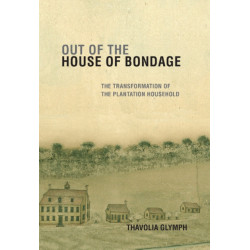 Out of the House of Bondage: The Transformation of the Plantation Household