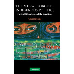 The Moral Force of Indigenous Politics: Critical Liberalism and the Zapatistas