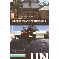 Liberal Peace Transitions: Between Statebuilding and Peacebuilding