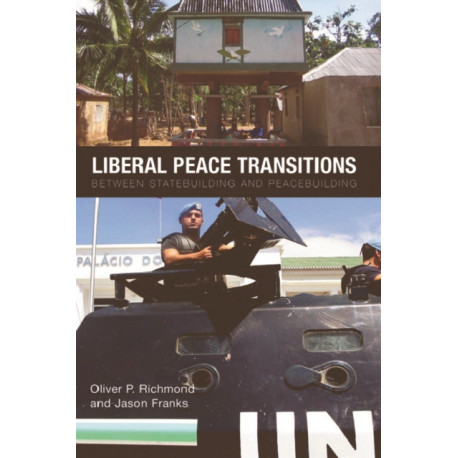 Liberal Peace Transitions: Between Statebuilding and Peacebuilding
