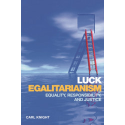Luck Egalitarianism: Equality, Responsibility, and Justice